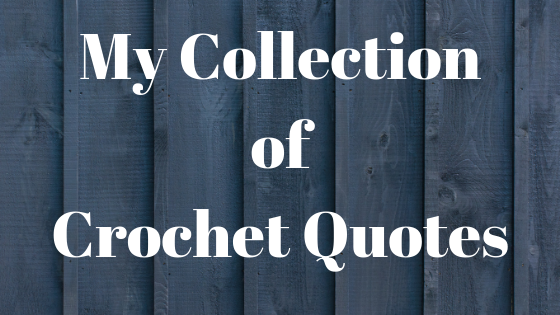 My Collection of Crochet Quotes